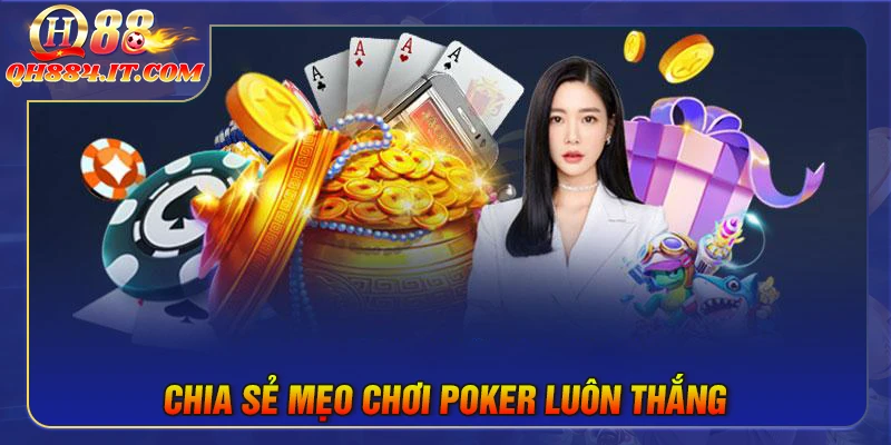 Chia sẻ mẹo chơi Poker luôn thắng từ cao thủ