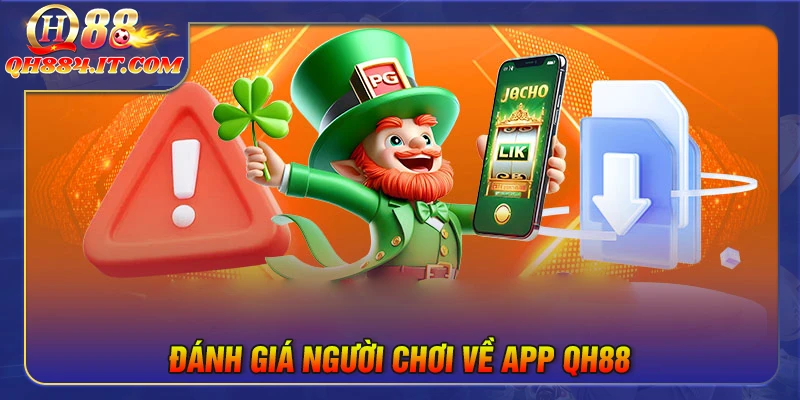 Đánh giá người chơi vê App QH88 trên thị trường