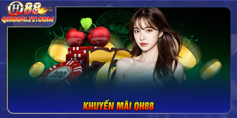 Khuyến mãi QH88 - Ưu đãi hấp dẫn cho người chơi 