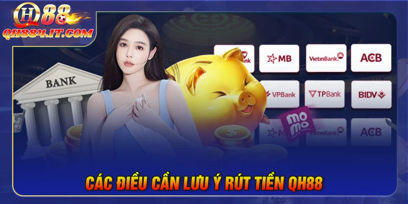Những điều cần lưu ý khi rút tiền QH88