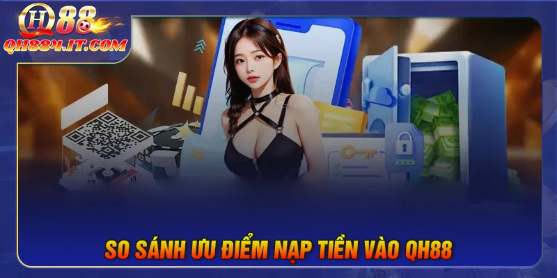 So sánh nạp tiền QH88 với các nhà cái khác