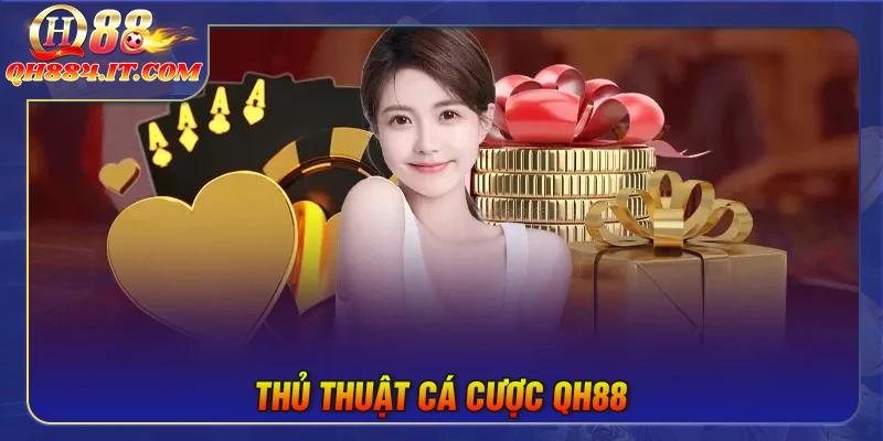Thủ thuật cá cược QH88 - Cẩm nang toàn diện cho người chơi